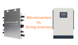 Microinverter vs String Inverter: Which is Better for Your Solar Power System?